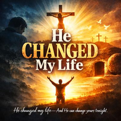 He Changed My Life